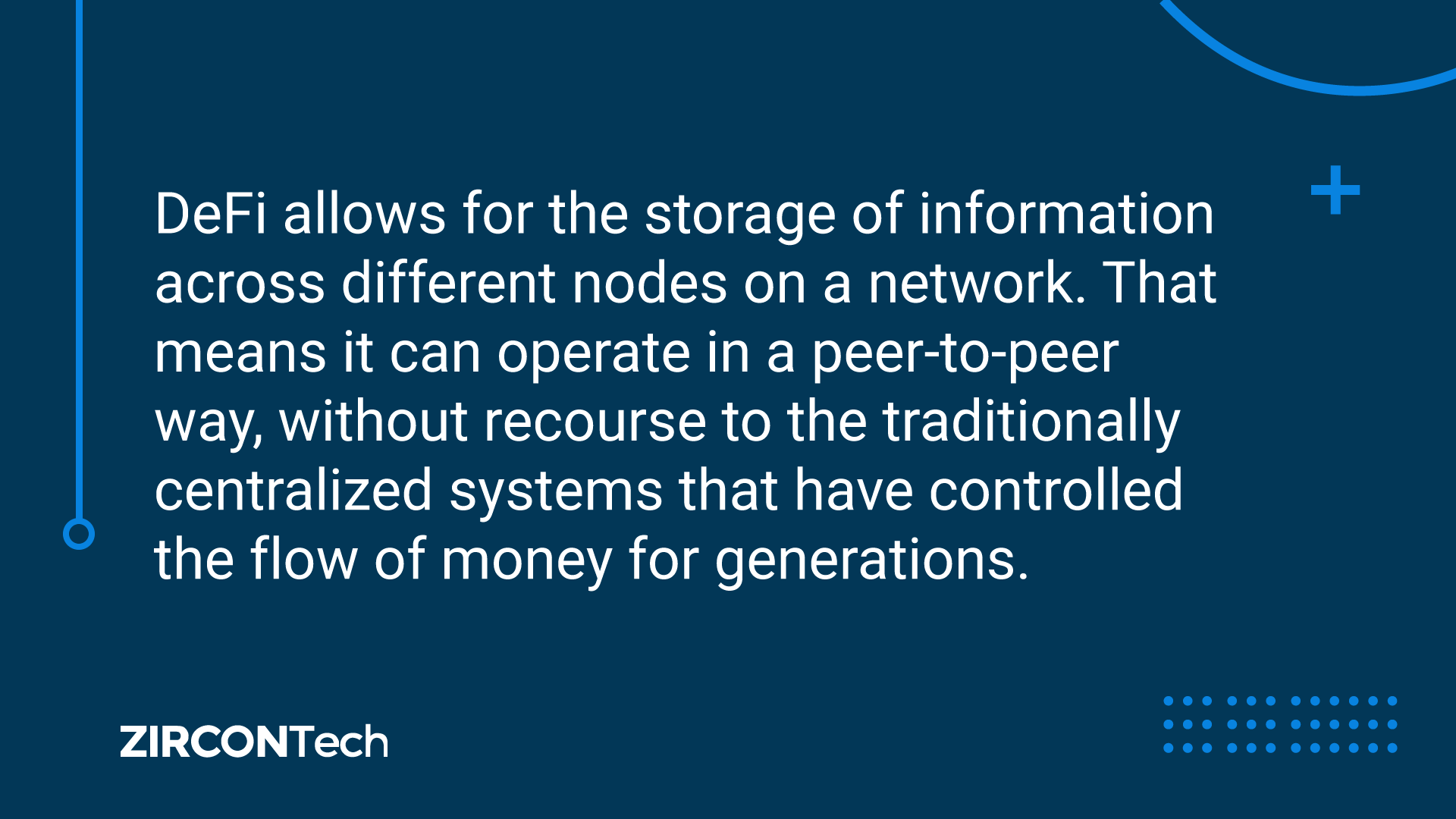 DeFi allows for the storage of information across different nodes on a network. That means it can operate in a peer-to-peer way, without recourse to the traditionally centralized systems that have controlled the flow of money for generations.